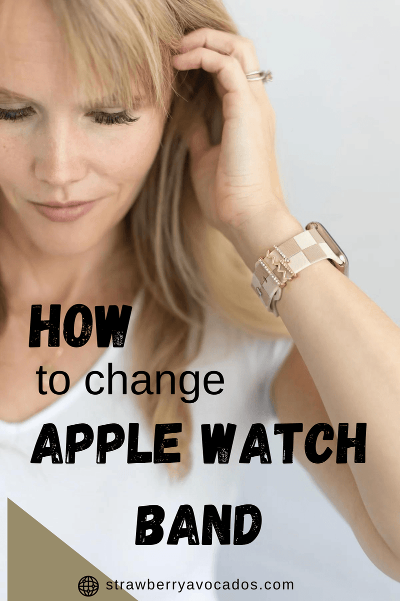 How to Change Your Apple Watch Band: A Step-by-Step Guide 🍏⌚ - Strawberry Avocados