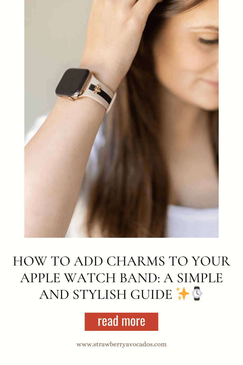 How to Add Charms to Your Apple Watch Band: A Simple and Stylish Guide ✨⌚ - Strawberry Avocados