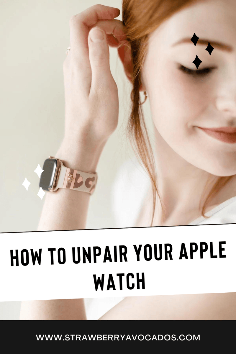 How to Unpair Your Apple Watch - Strawberry Avocados